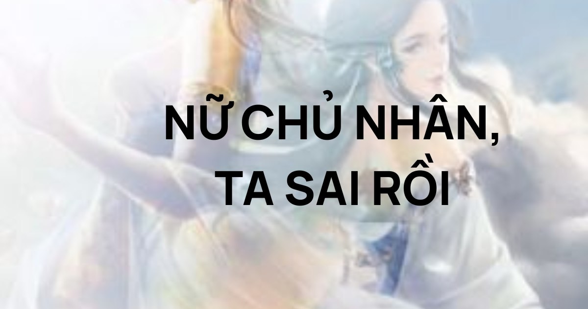 Truyện tranh bách hợp cổ trang Nữ chủ đại nhân, ta sai rồi