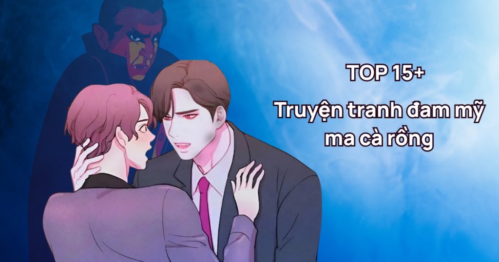 Top 15+ truyện tranh đam mỹ ma cà rồng hay nhất dành cho fan BL
