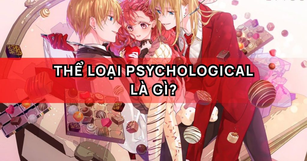 Thể loại psychological là gì? Gợi ý top 10 psychological manga hot nhất