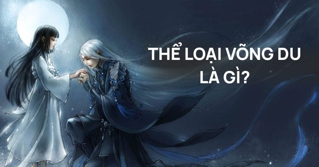 Thể loại võng du là gì? Chi tiết tiểu thiết liên quan mật thiết đến game