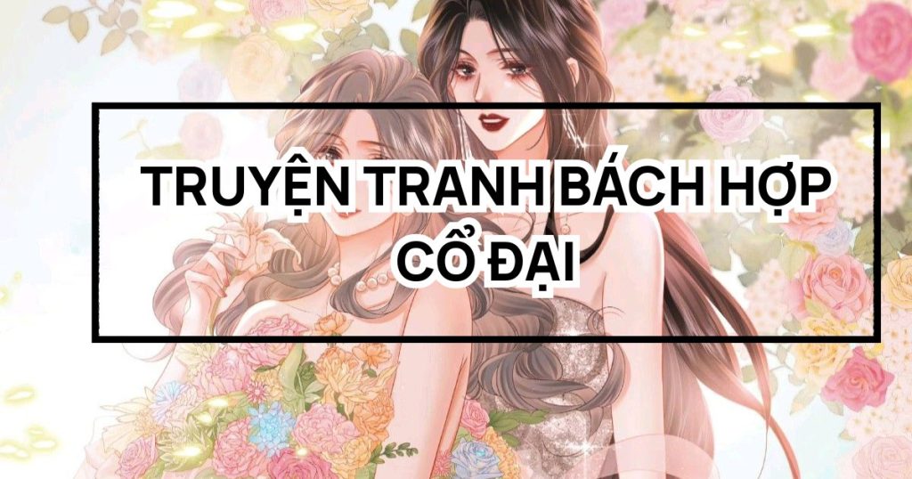 Top 7+ truyện tranh bách hợp cổ đại hay nhất hiện nay