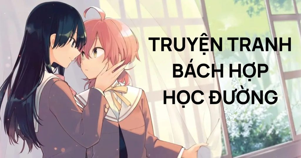 Top 9 truyện tranh bách hợp học đường hot nhất hiện nay