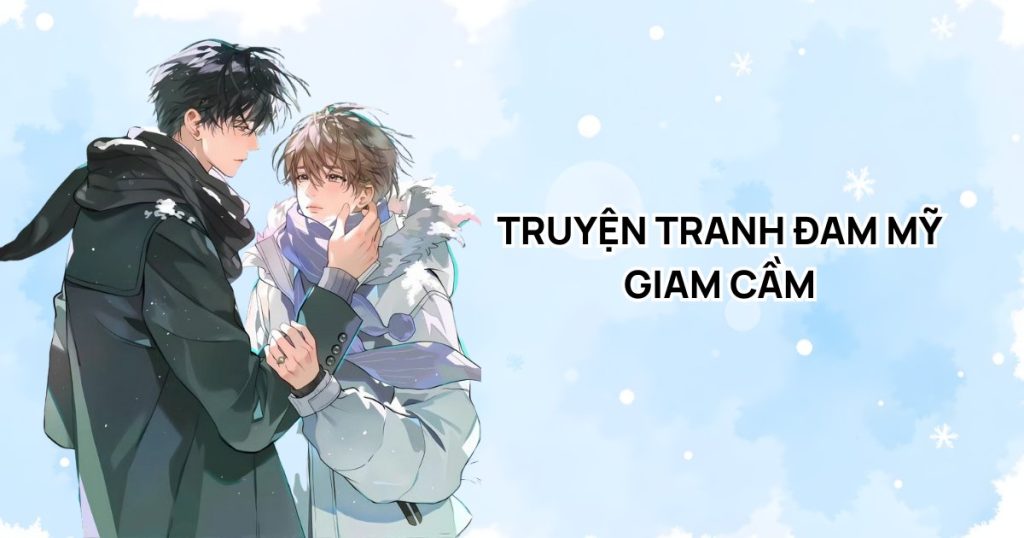 Top 9 truyện tranh đam mỹ giam cầm hấp dẫn cho fan 'thích chiếm hữu'