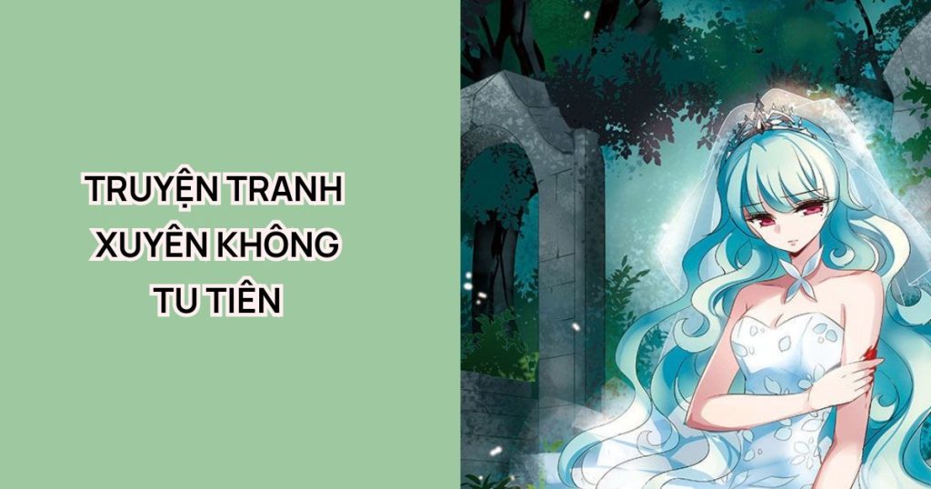 Top 10 truyện tranh xuyên không tu tiên hay được đánh giá cao