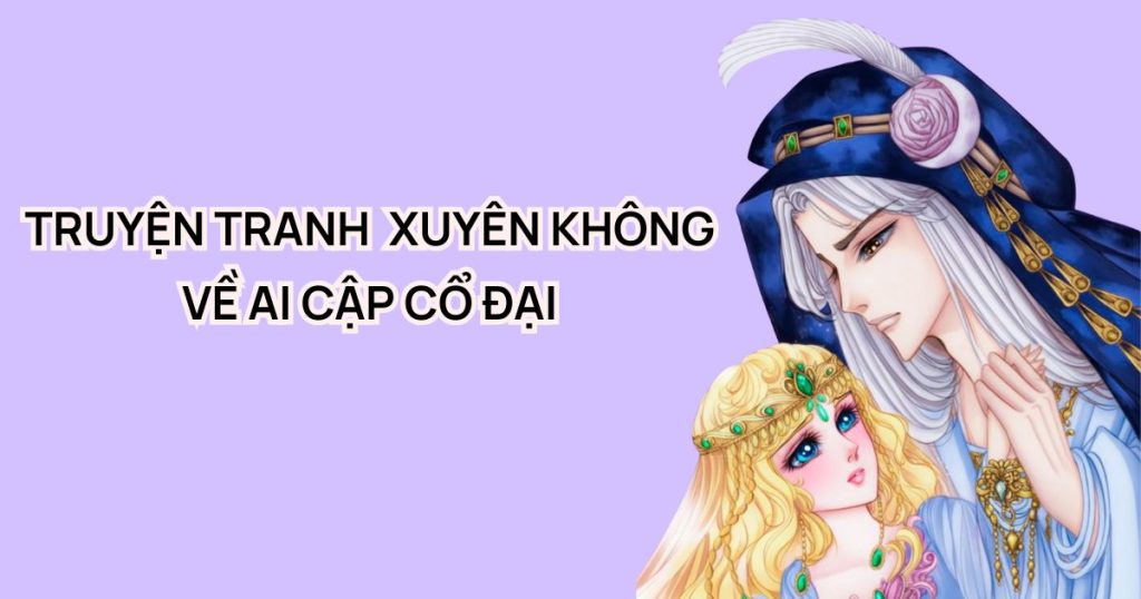 Top 10+ truyện tranh xuyên không về Ai Cập cổ đại hay nhất định phải đọc